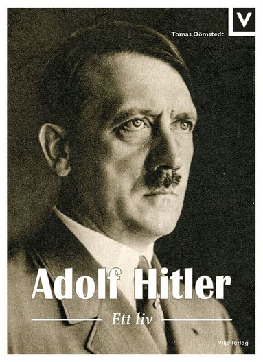 Tomas Dömstedt - Adolf Hitler : ett liv, Inbunden