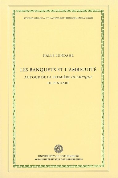 Kalle Lundahl - Les banquets et l'ambiguïté : autour de la première Olympique de Pindare, Häftad