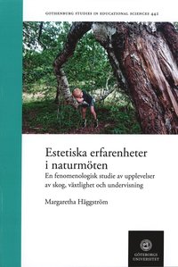 bokomslag Estetiska erfarenheter i naturmöten : en fenomenologisk studie av upplevelser av skog, växlighet och undervisning