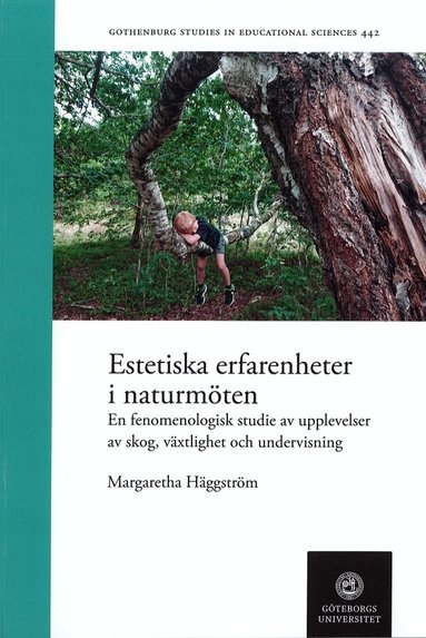 Margaretha Häggström - Estetiska erfarenheter i naturmöten : en fenomenologisk studie av upplevelser av skog, växlighet och undervisning, Häftad