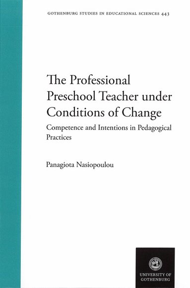 Panagiota Nasiopoulou - The professional preschool teacher under conditions of change : compentence and intentions in pedagogical practices, Häftad