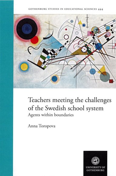 Anna Toropova - Teachers meeting the challenges of the Swedish school system : agents within boundaries, Häftad