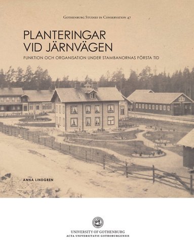 bokomslag Planteringar vid järnvägen : funktion och organisation under stambanornas första tid