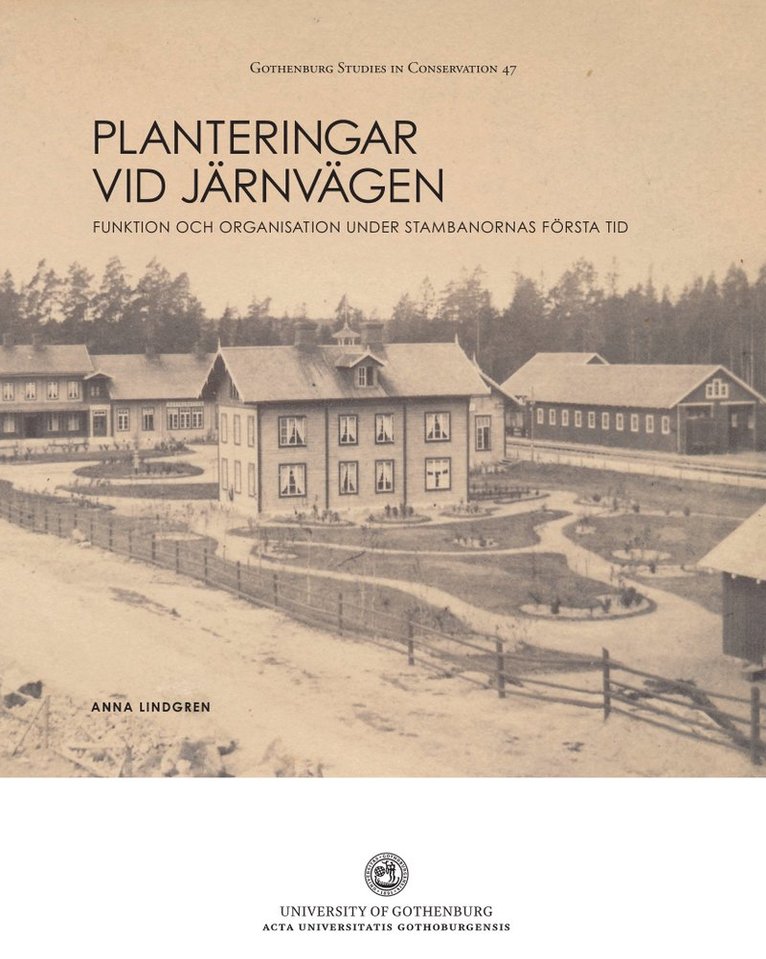 Anna Lindgren - Planteringar vid järnvägen : funktion och organisation under stambanornas första tid, Häftad
