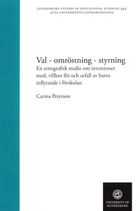 bokomslag Val - omröstning - styrning : en etnografisk studie om intentioner med, villkor för och utfall av barns inflytande i förskolan