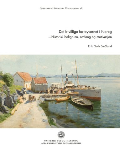 Erik Goth Småland - Det frivillige fartøyvernet i Norge : historisk bakgrunn, omfang og motivasjon, Häftad