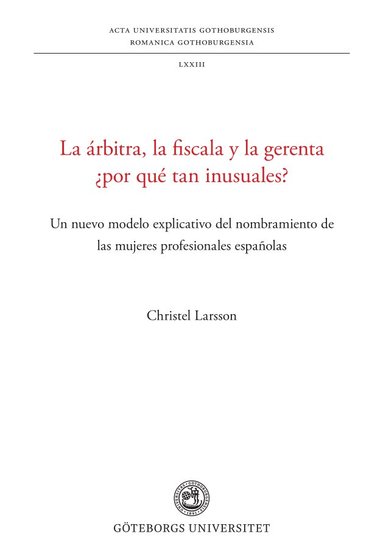 bokomslag La árbitra, la fiscala y la gerenta ¿por qué tan inusuales? : un nuevo modelo explicativo del nombramiento de las mujeres profesionales españolas