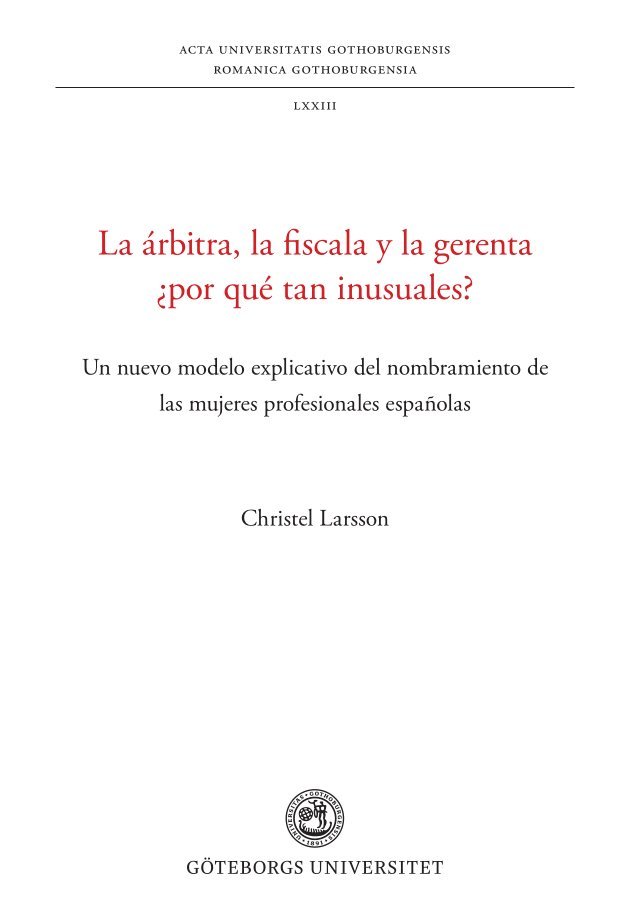 La árbitra, la fiscala y la gerenta ¿por qué tan inusuales? : un nuevo modelo explicativo del nombramiento de las mujeres profesionales españolas 1