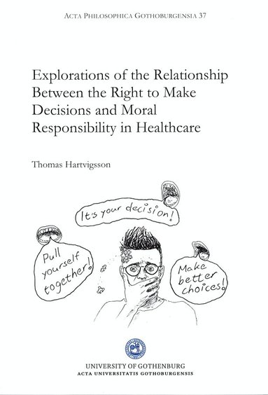 Thomas Hartvigsson - Explorations of the relationship between the right to make decisions and moral responsibility in healthcare, Häftad