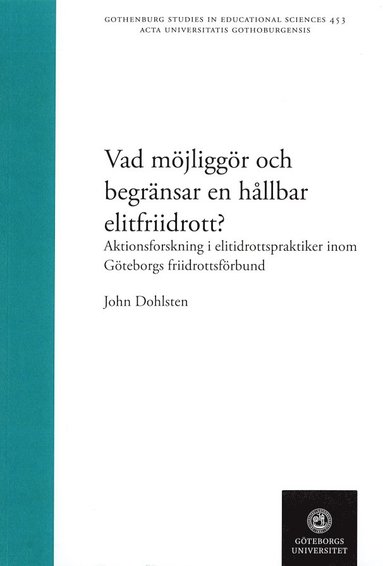 bokomslag Vad möjliggör och begränsar en hållbar elitfriidrott? : aktionsforskning i elitidrottspraktiker inom Göteborgs friidrottsförbund