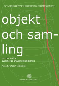 bokomslag Objekt och samling : om det unika i Göteborgs universitetsbibliotek
