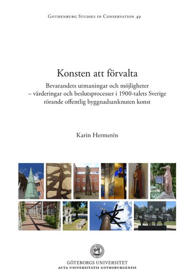 Karin Hermerén - Konsten att förvalta : bevarandets utmaningar och möjligheter - värderingar och beslutsprocesser i 1900-talets Sverige rörande offentlig byggnadsanknuten konst, Häftad