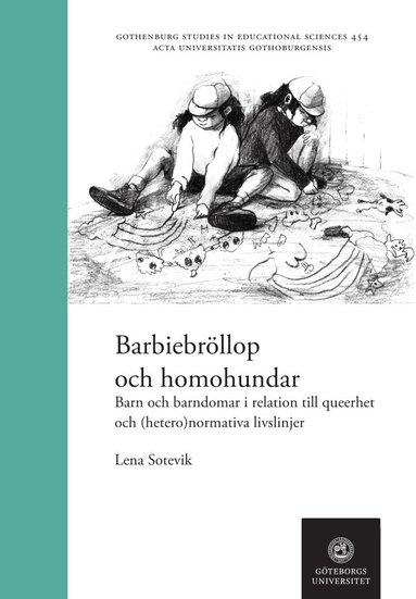 Lena Sotevik - Barbiebröllop och homohundar : barn och barndomar i relation till queerhet och (hetero)normativa livslinjer, Häftad