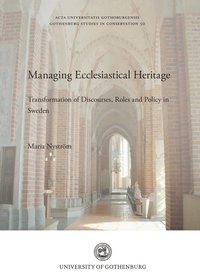 bokomslag Managing ecclesiastical heritage : transformation of discourses, roles and policy in Sweden