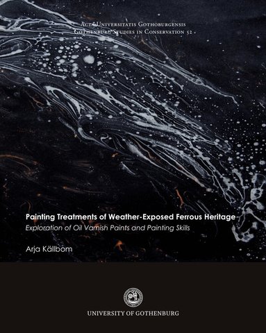 Arja Källbom - Painting treatments of weather-exposed ferrous heritage : exploration of oil varnish paints and painting skills, Häftad