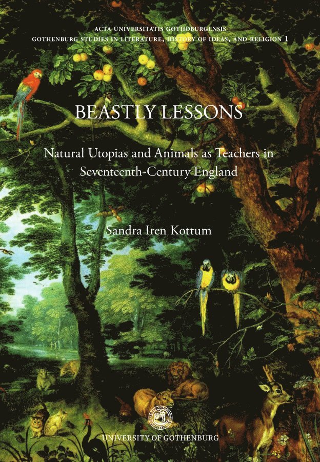 Beastly lessons : natural Utopias and animals as teachers in seventeenth-century England 1