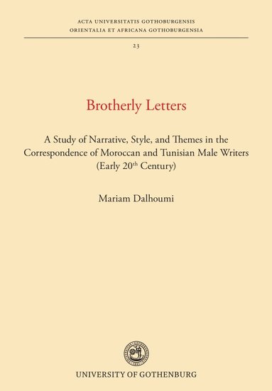 bokomslag Brotherly letters : a study of narrative, style, and themes in the correspondence of Moroccan and Tunisian male writers (early 20th century)