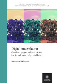 bokomslag Digital studentkultur : om slutna grupper på Facebook som icke-formell arena i högre utbildning