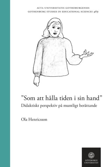 bokomslag Som att hålla tiden i sin hand : didaktiskt perspektiv på muntligt berättande