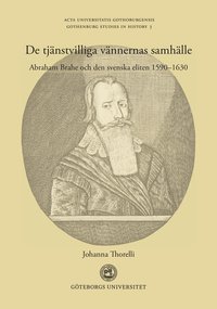 bokomslag De tjänstvilliga vännernas samhälle : Abraham Brahe och den svenska eliten 1590-1630