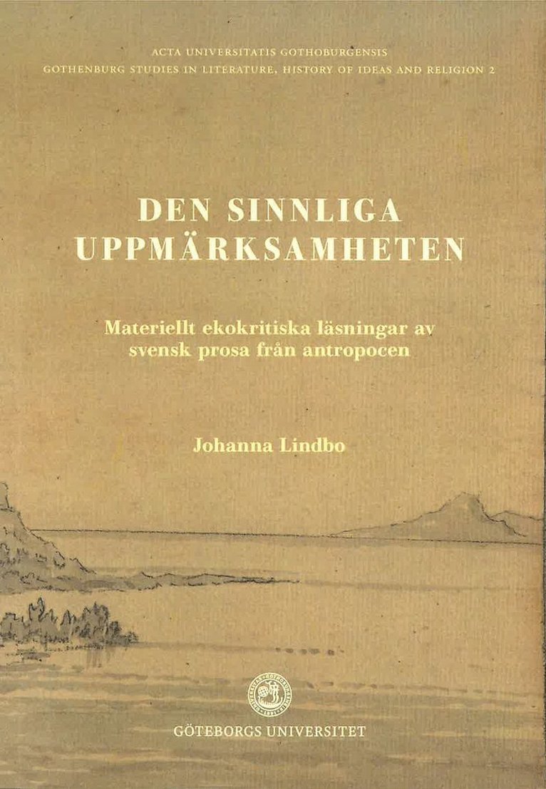 Den sinnliga uppmärksamheten: Materiellt ekokritiska läsningar av svensk prosa i antropocen 1