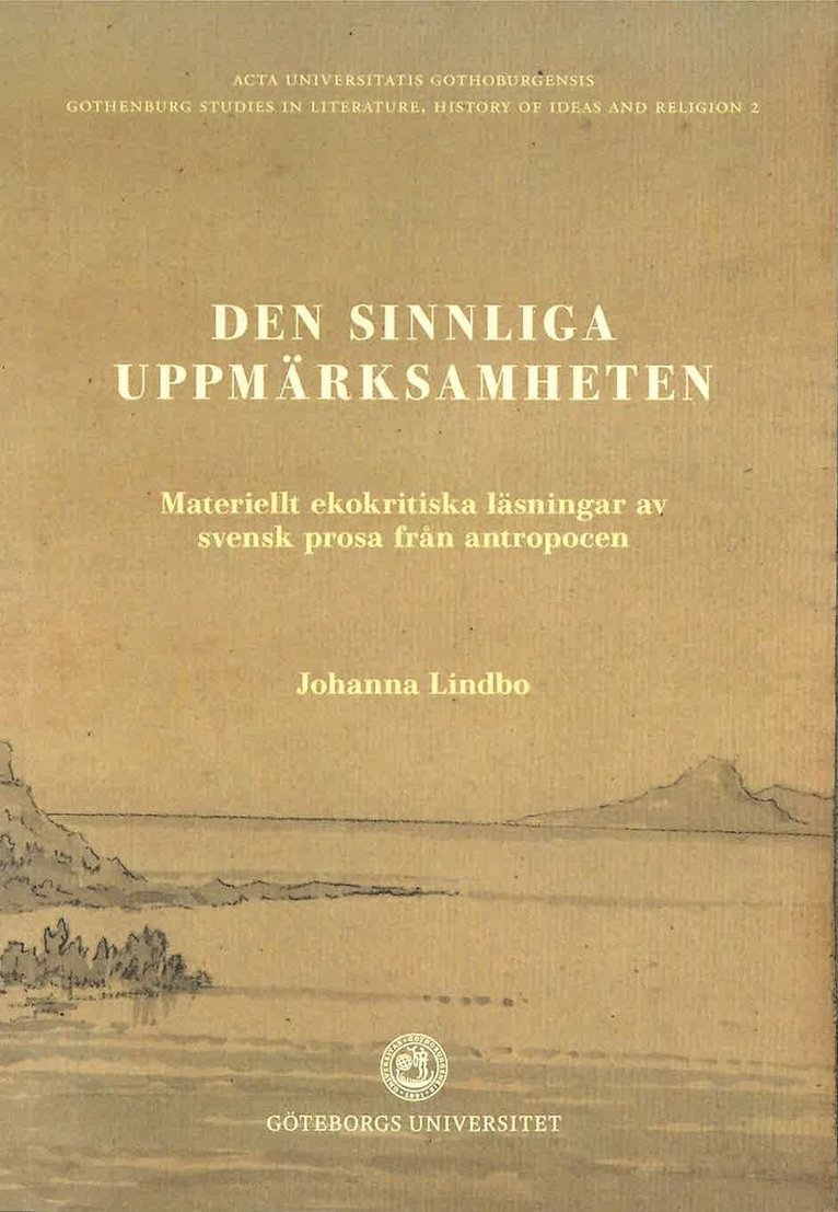 Johanna Lindbo - Den sinnliga uppmärksamheten: Materiellt ekokritiska läsningar av svensk prosa i antropocen, Häftad