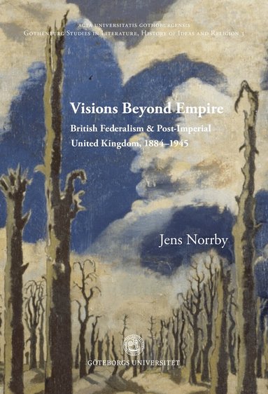 Jens Norrby - Visions Beyond Empire: British Federalism and Post-Imperial United Kingdom, 1884-1945, Häftad