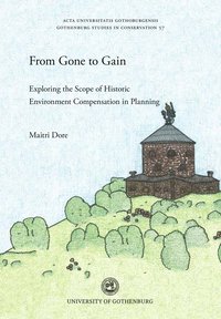 bokomslag From gone to gain : exploring the scope of historic environment compensation in planning