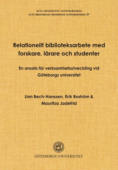 bokomslag Relationellt biblioteksarbete med forskare, lärare och studenter : en ansats för verksamhetsutveckling vid Göteborgs universitet