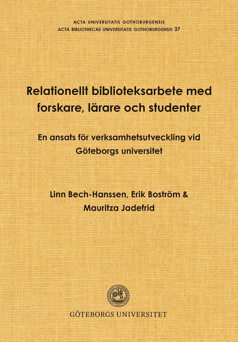 Linn Bech-Hanssen, Erik Boström, Mauritza Jadefrid - Relationellt biblioteksarbete med forskare, lärare och studenter : en ansats för verksamhetsutveckling vid Göteborgs universitet, Häftad