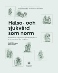bokomslag Hälso- och sjukvård som norm: implementering av "patientens rätt" och möjliggörande av personcentrerad hälso- och sjukvård
