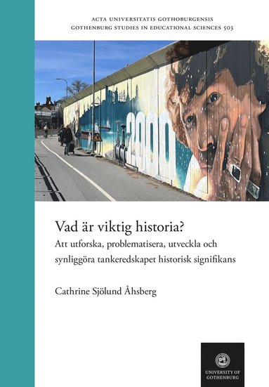 bokomslag Vad är viktig historia? Att utforska, problematisera, utveckla och synliggöra tankeredskapet historisk signifikans