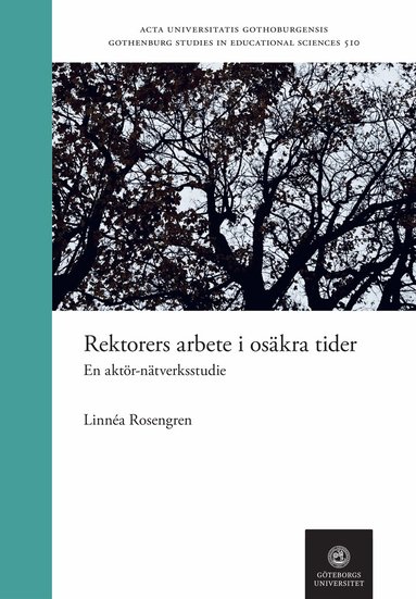 Linnéa Rosengren - Rektorers arbete i osäkra tider : en aktör-nätverksstudie, Häftad