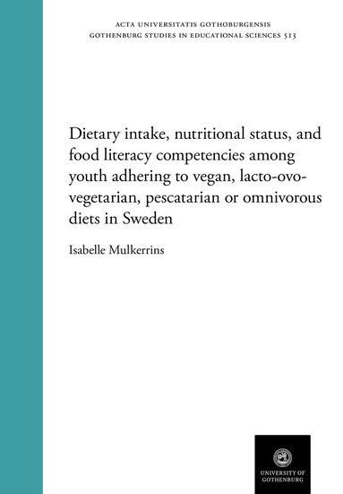 Isabelle Mulkerrins - Dietary intake, nutritional status, and food literacy competencies among youth adhering to vegan, lacto-ovo-vegetarian, pescatarian or omnivorous diets in Sweden, Häftad