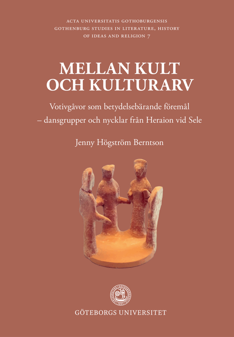 Jenny Högström Berntson - Mellan kult och kulturarv : votivgåvor som betydelsebärande föremål - dansgrupper och nycklar från Heraion vid Sele, Häftad