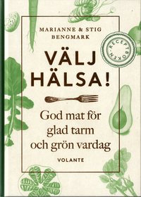 bokomslag Välj hälsa! : god mat för glad tarm och grön vardag - receptboken