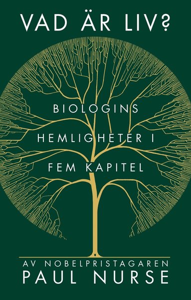Paul Nurse - Vad är liv? : biologins hemligheter i fem kapitel, Inbunden