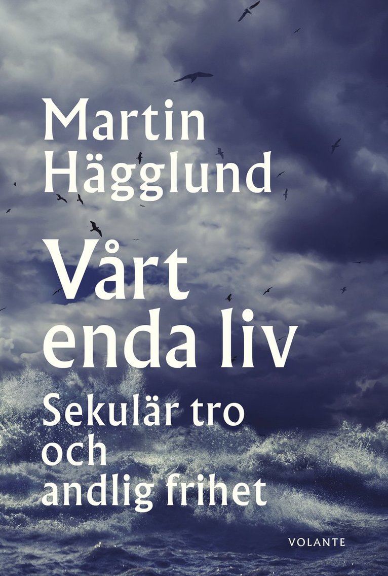 Martin Hägglund - Vårt enda liv : sekulär tro och andlig frihet, Häftad