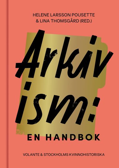 bokomslag Arkivism : en handbok : hitta, spara och organisera för framtidens historieskrivning