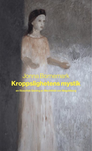 Jonna Bornemark - Kroppslighetens mystik : en filosofisk läsning av Mechthild von Magdeburg, Häftad