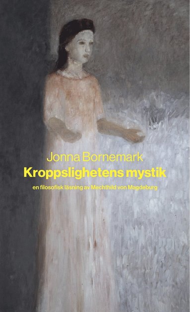 bokomslag Kroppslighetens mystik : en filosofisk läsning av Mechthild von Magdeburg