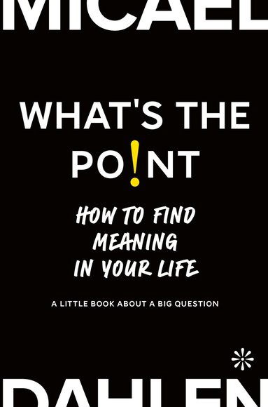 Micael Dahlen - What's the point : how to find meaning in your life, Kartonnage