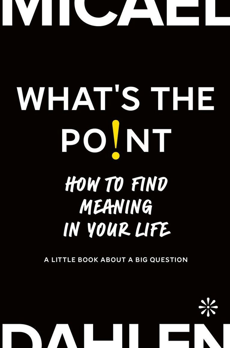 What's the point : how to find meaning in your life 1