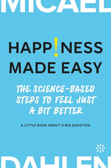 Micael Dahlen - Happiness made easy : the science-based steps to feel Just a bit better, Kartonnage