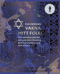bokomslag Vakna, mitt folk! : det judiska Europa mellan den franska revolutionen och den ryska