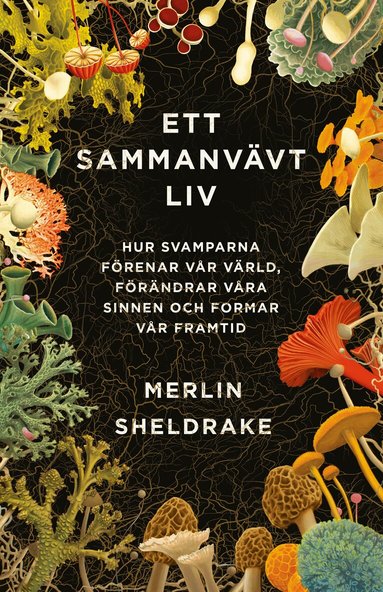 Merlin Sheldrake - Ett sammanvävt liv : hur svamparna förenar vår värld, förändrar våra sinnen och formar vår framtid, Häftad