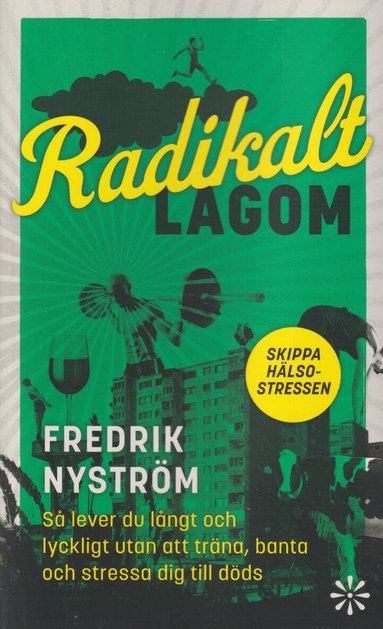 Fredrik Nyström - Radikalt lagom : så lever du långt och lyckligt utan att träna, banta och stressa dig till döds, Pocket