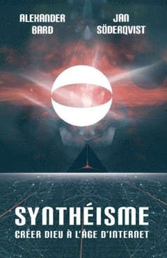 Synthéisme : Créer dieu à l'âge d'internet
