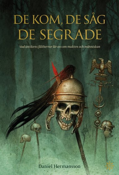 Daniel Hermansson - De kom, de såg, de segrade : vad antikens fältherrar lär oss om makten och människan, Pocket
