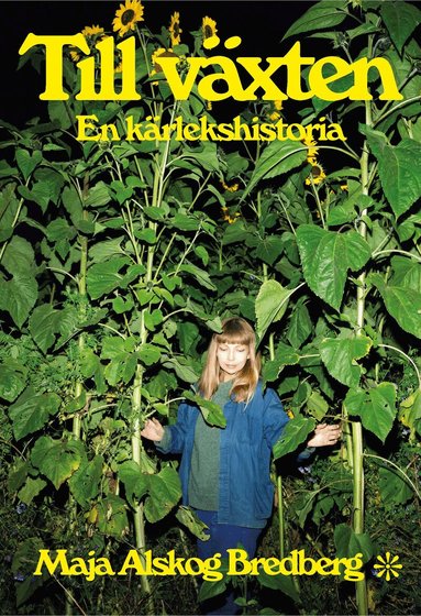 Maja Alskog Bredberg - Till växten : en kärlekshistoria, Häftad